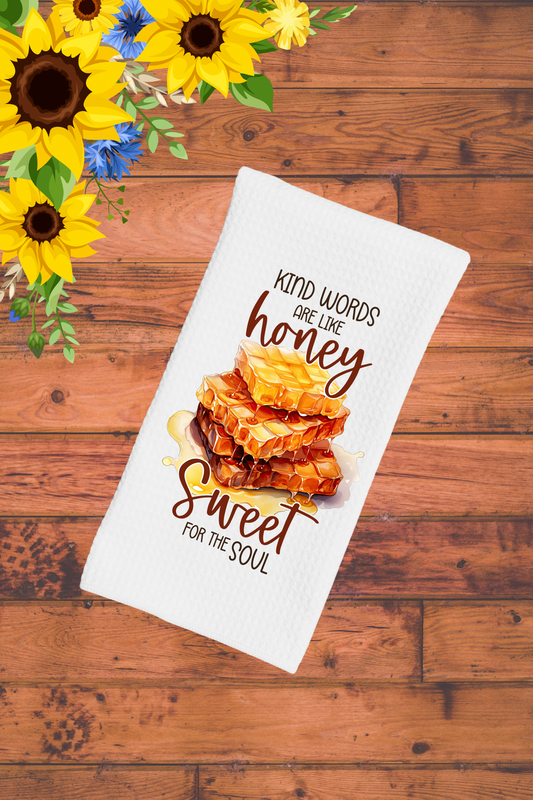 Dish Towel -Kind words are like honey sweet for the soul!