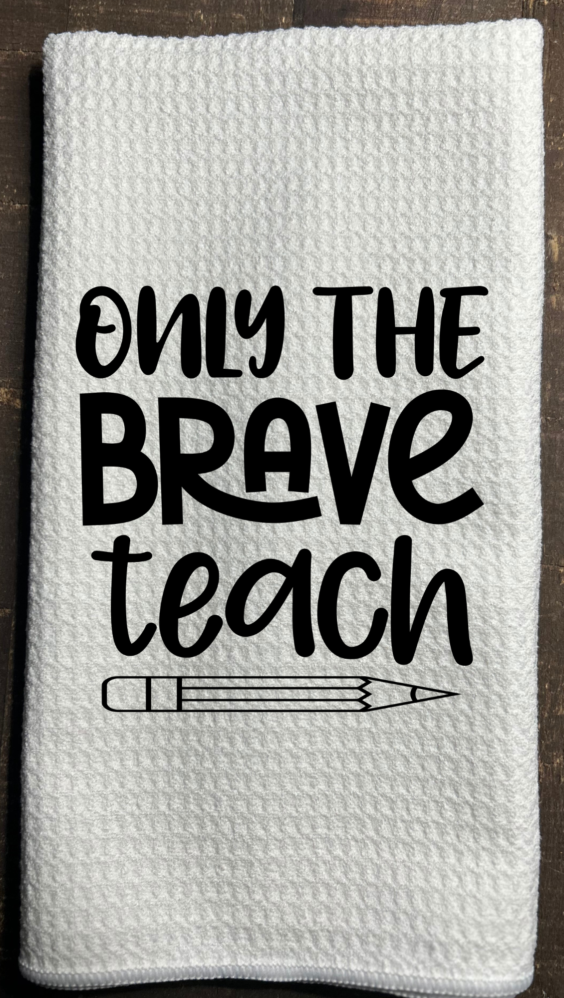 Dish Towel- Only The Brave Teach