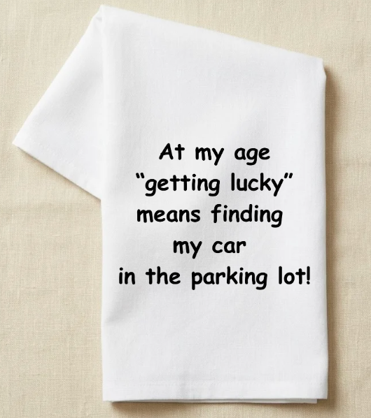 At my age "getting lucky" means finding my car in the parking lot