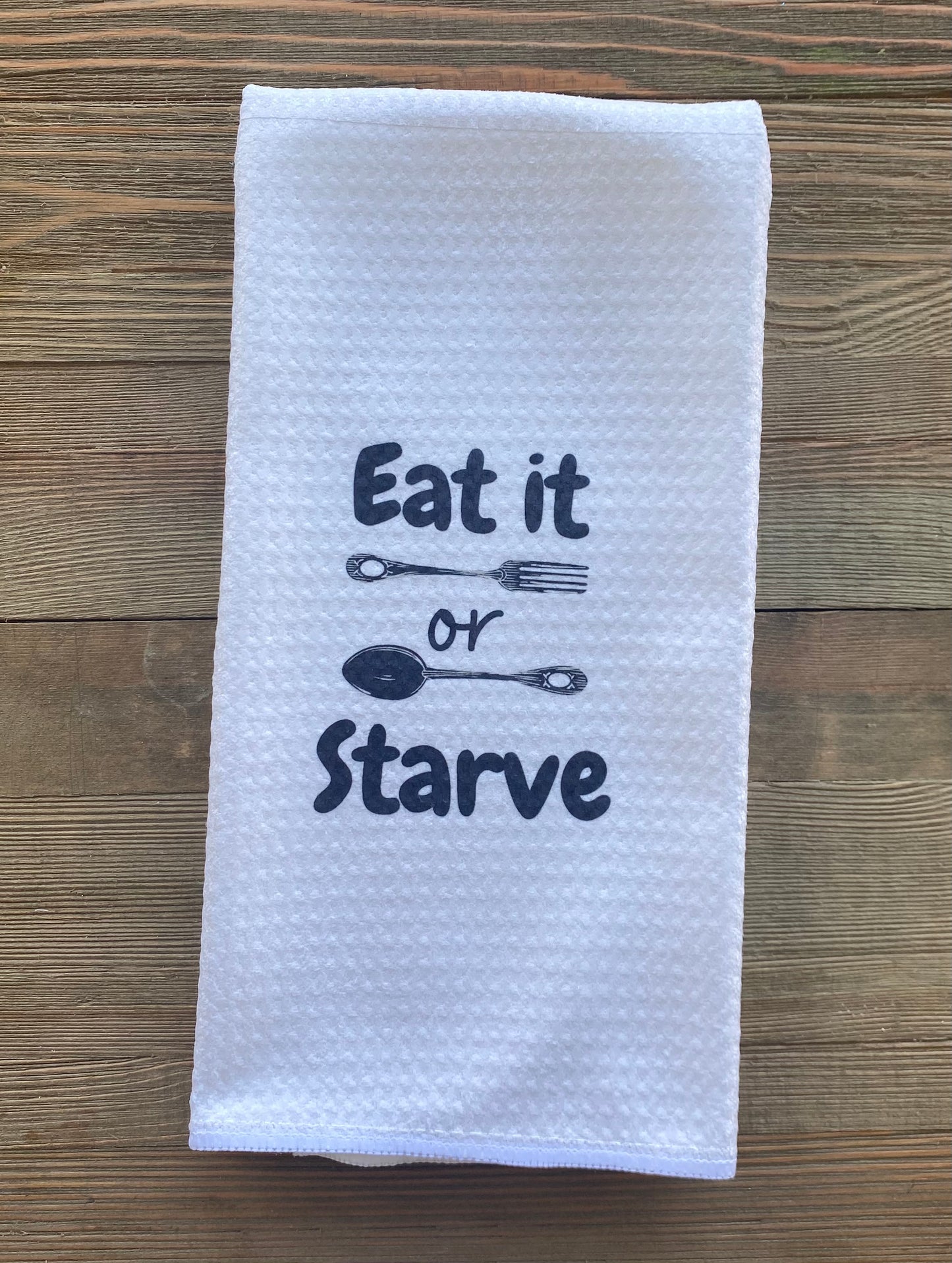 Dish/Hand Towel- Eat It Or Starve