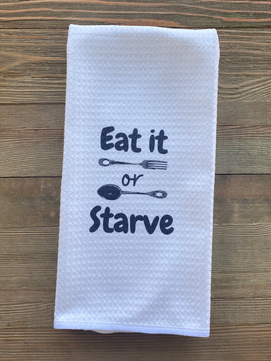 Dish/Hand Towel- Eat It Or Starve