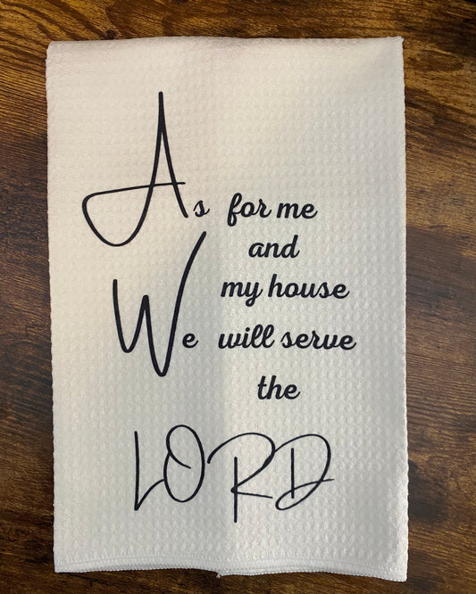 Dish Towel- As For Me And My House We Will Serve The Lord