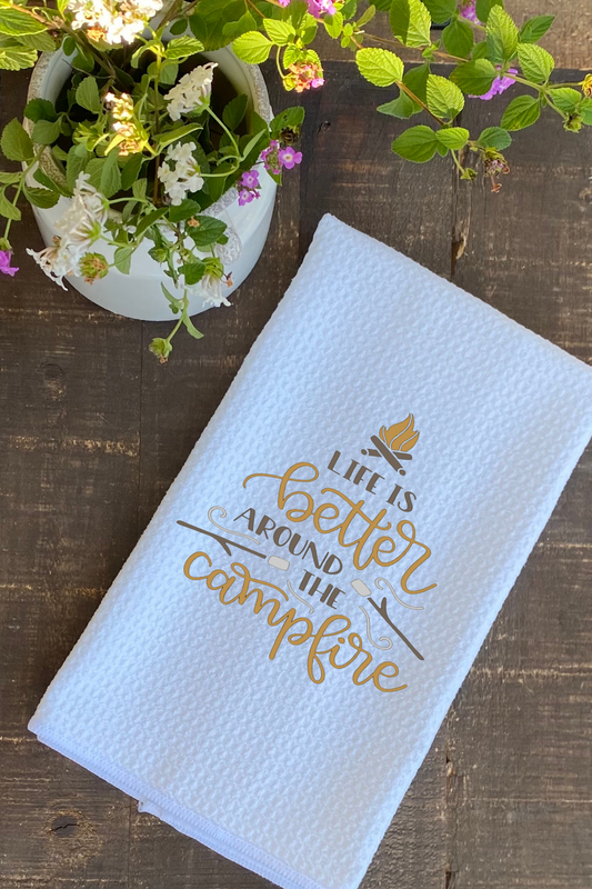 Dish Towel- Life Is Better Around The Campfire