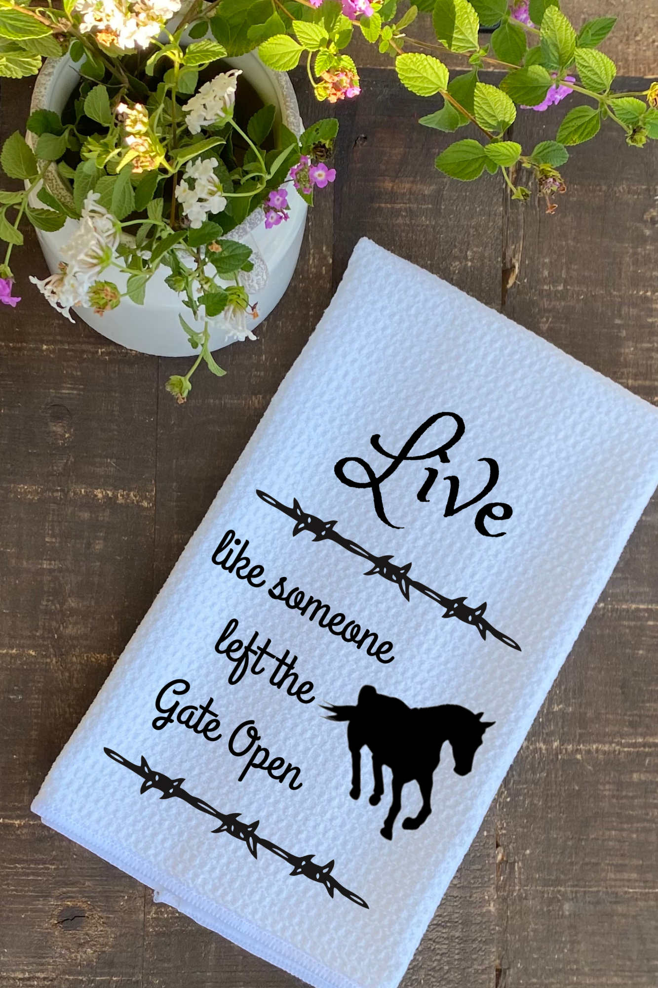 Dish Towel- Live Like Someone Left the Gate Open